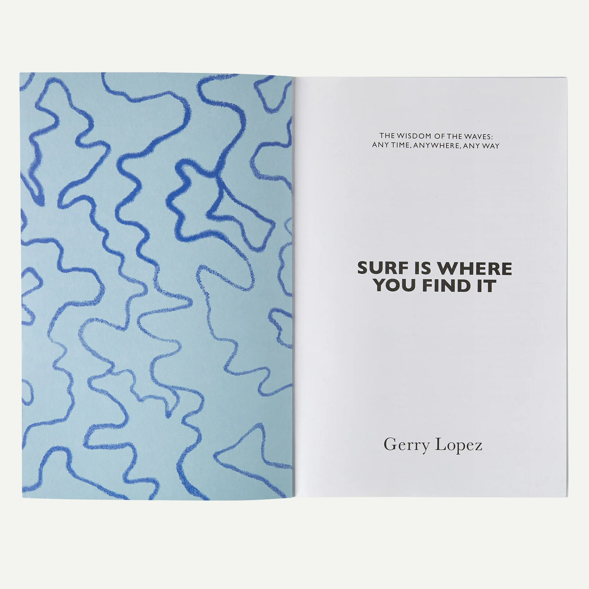 Surf Is Where You Find It: The Wisdom of the Waves: Any Time, Anywhere, Any Way (paperback, published by Patagonia) Main image